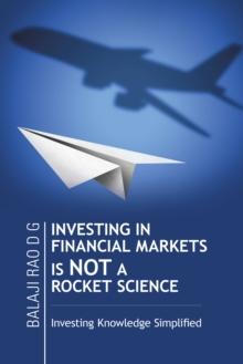 Investing in Financial Markets Is Not a Rocket Science : Investing Knowledge Simplified