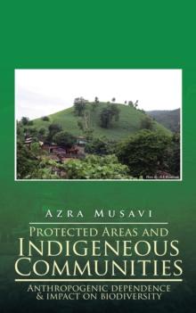 Protected Areas and Indigeneous Communities : Anthropogenic Dependence & Impact on Biodiversity