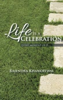 Life Is a Celebration : Every Moment of It