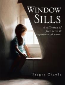 Window Sills : A Collection of Free Verse & Experimental Poems