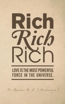 Rich, Rich, Rich : Love Is the Most Powerful Force in the Universe.