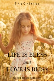 Life Is Bless and Love Is Bliss : An Ode to Life and Love