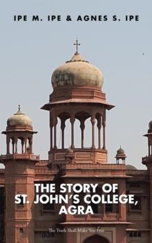 The Story of St.John's College, Agra : The Truth Shall Make You Free