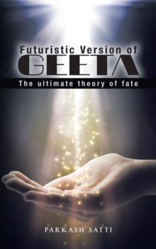 Futuristic Version of Geeta : The Ultimate Theory of Fate