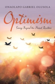 Optimism : Seeing Beyond the Present Realities