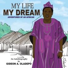 My Life My Dream : Adventures of an African