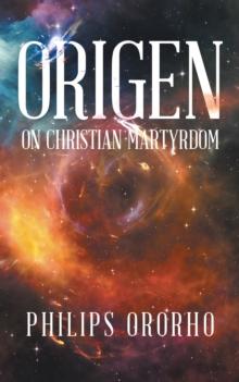 Origen : On Christian Martyrdom