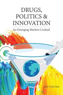 Drugs, Politics, and Innovation : An Emerging Markets Cocktail