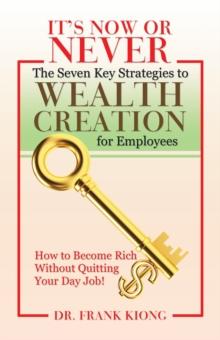 It'S Now or Never : The Seven Key Strategies to Wealth Creation for Employees