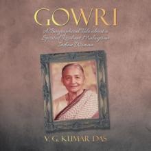 Gowri : A Biographical Tale About a Spirited, Resilient Malaysian Indian Woman