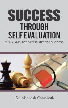 Success Through Self Evaluation : Think and Act Differently for Success