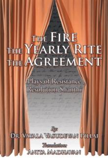 The Fire the Yearly Rite the Agreement : Plays of Resistance Resolution Shanthi