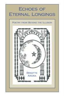 Echoes of Eternal Longings : Poetry from Beyond the Illusion