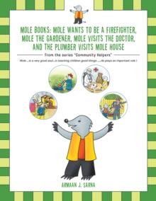 Mole Books: Mole Wants to Be a Firefighter, Mole the Gardener, Mole Visits the Doctor, and the Plumber Visits Mole House : From the Series "Community Helpers"