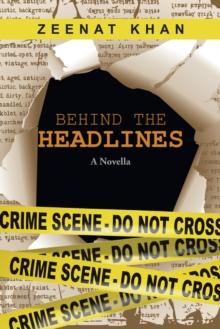 Behind the Headlines : A Novella