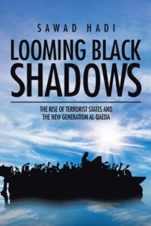 Looming Black Shadows : The Rise of Terrorist States and the New Generation Al-Qaeda