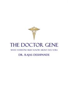 The Doctor Gene : What Everyone Must Know About Doctors