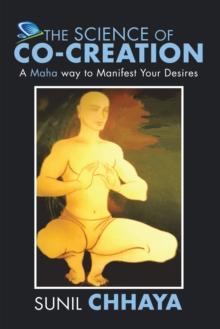 The Science of  Co-Creation : A Maha Way to Manifest Your Desires