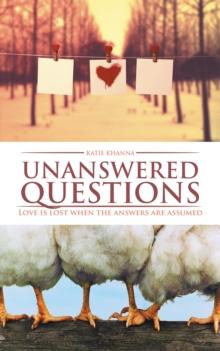 Unanswered Questions : Love Is Lost When the Answers Are Assumed