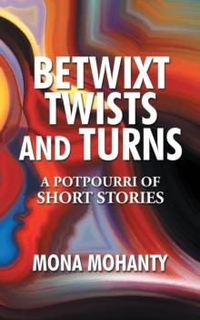 Betwixt Twists and Turns : A Potpourri of Short Stories