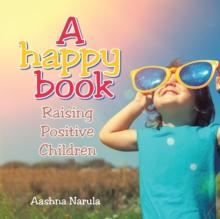 A Happy Book : Raising Positive Children