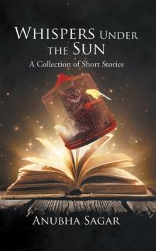 Whispers Under the Sun : A Collection of Short Stories