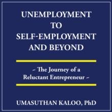 Unemployment to Self-Employment and Beyond : The Journey of a Reluctant Entrepreneur