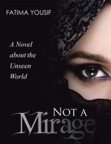 Not a Mirage : A Novel About the Unseen World