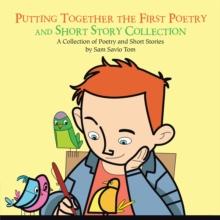 Putting Together the First Poetry and Short Story Collection : A Collection of Poetry and Short Stories