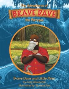 Brave Dave and Little Pete : The Adventures of Brave Dave the Platypus