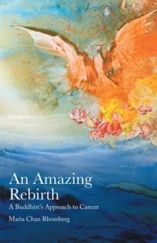 An Amazing Rebirth : A Buddhist'S Approach to Cancer