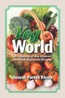 Veg World : A Collection of One Hundred Delicious Vegetarian Recipes