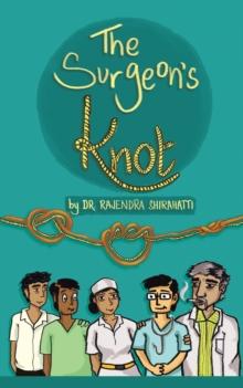 The Surgeon'S Knot : A Sojourn of a Surgical Resident