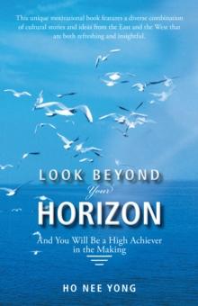 Look Beyond Your Horizon : And You Will Be a High Achiever in the Making