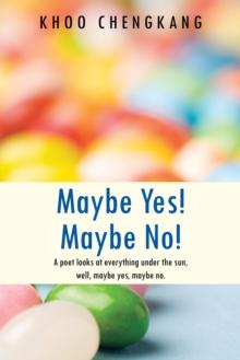 Maybe Yes! Maybe No! : A Poet Looks at Everything Under the Sun, Well, Maybe Yes, Maybe No.