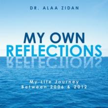 My Own Reflections : My Life Journey Between 2006 & 2012