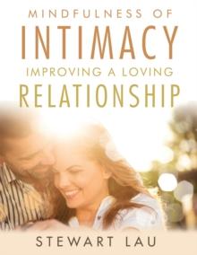 Mindfulness of Intimacy : Improving a Loving Relationship