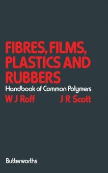 Fibres, Films, Plastics and Rubbers : A Handbook of Common Polymers