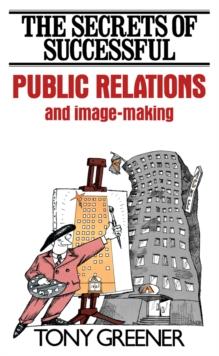 The Secrets of Successful Public Relations and Image-Making