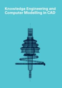 Knowledge Engineering and Computer Modelling in CAD : Proceedings of CAD86 London 2 - 5 September 1986