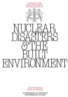 Nuclear Disasters & The Built Environment : A Report to the Royal Institute of British Architects