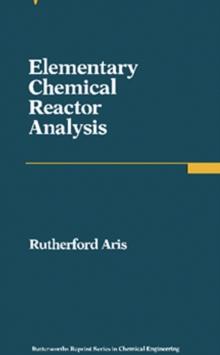 Elementary Chemical Reactor Analysis : Butterworths Series in Chemical Engineering