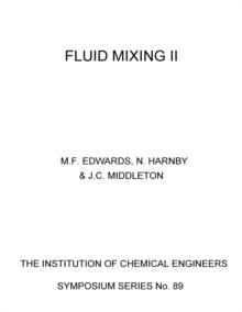 Fluid Mixing II : A Symposium Organised by the Yorkshire Branch and the Fluid Mixing Processes Subject Group of the Institution of Chemical Engineers and Held at Bradford University, 3-5 April 1984