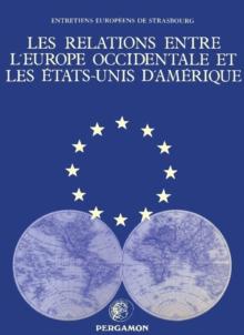 Les Relations entre l'Europe occidentale et les Etats-Unis d' Amerique : Universite des Sciences Juridiques, Politiques, Sociales et de Technologie de Strasbourg sous le Haut Patronage du Conseil de l