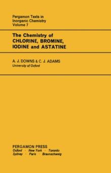 The Chemistry of Chlorine, Bromine, Iodine and Astatine : Pergamon Texts in Inorganic Chemistry, Volume 7