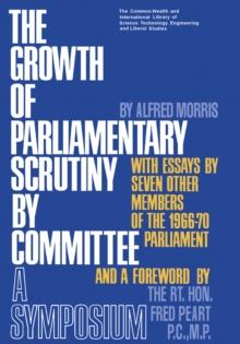 The Growth of Parliamentary Scrutiny by Committee : The Commonwealth and International Library of Science Technology Engineering and Liberal Studies