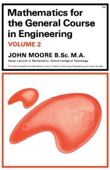 Mathematics for the General Course in Engineering : The Commonwealth and International Library: Mechanical Engineering Division, Volume 2