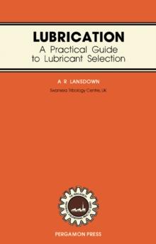 Lubrication : A Practical Guide to Lubricant Selection