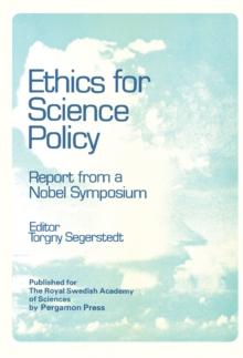 Ethics for Science Policy : Proceedings of a Nobel Symposium Held at Sodergarn, Sweden, 20-25 August 1978