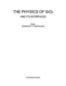 The Physics of SiO2 and Its Interfaces : Proceedings of the International Topical Conference on the Physics of SiO2 and Its Interfaces Held at the IBM Thomas J. Waston Research Center, Yorktown Height